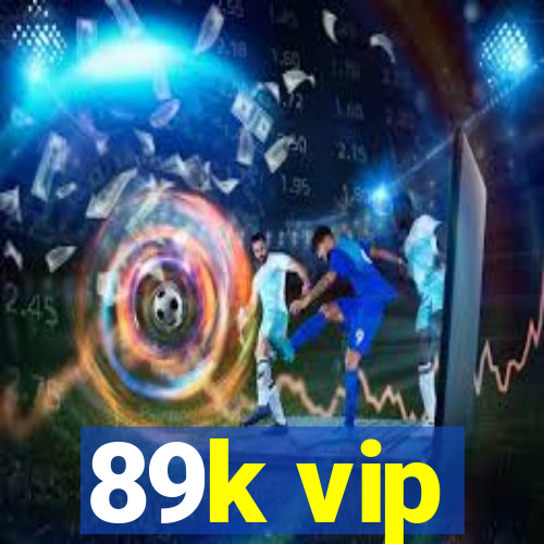 89k vip